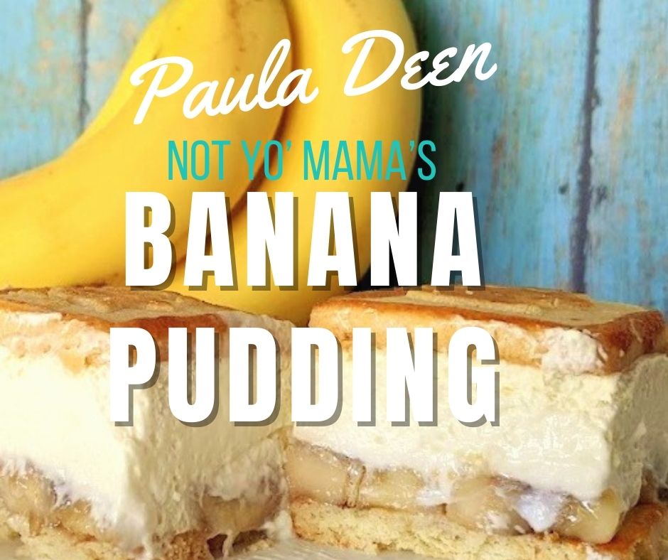 Paula Deen’s Not Yo’ Mama’s Banana Pudding